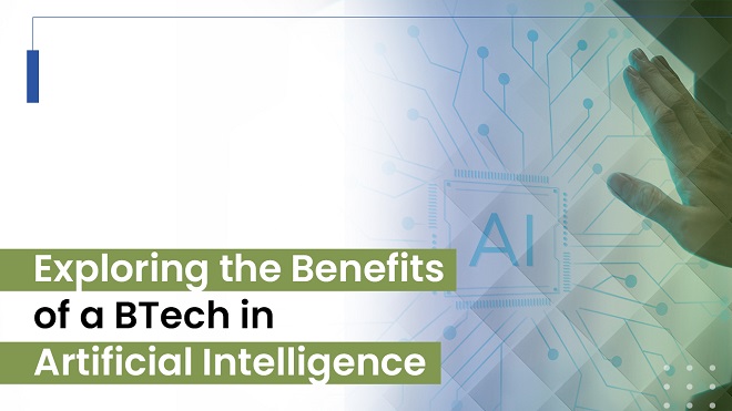 Exploring the Benefits of a BTech in Artificial Intelligence